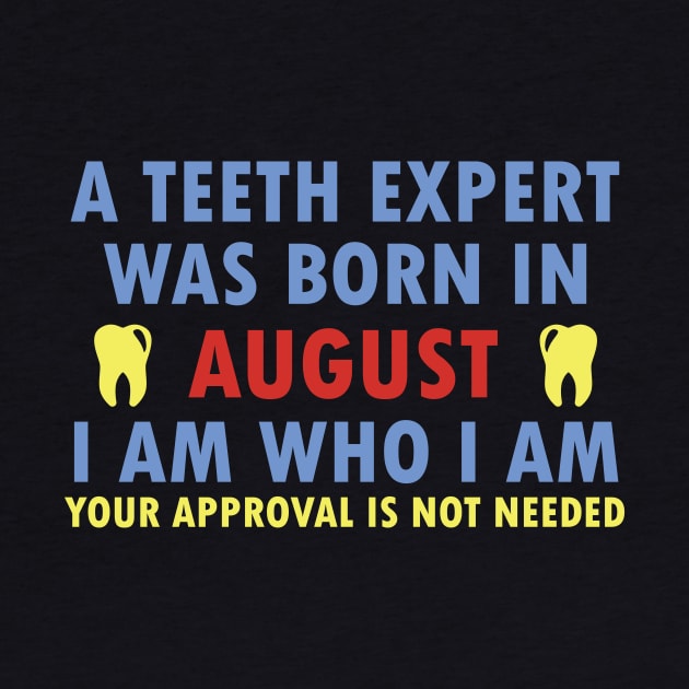 A Teeth Expert Was Born In AUGUST by dentist_family